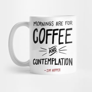 Mornings are for coffee and contemplation Mug